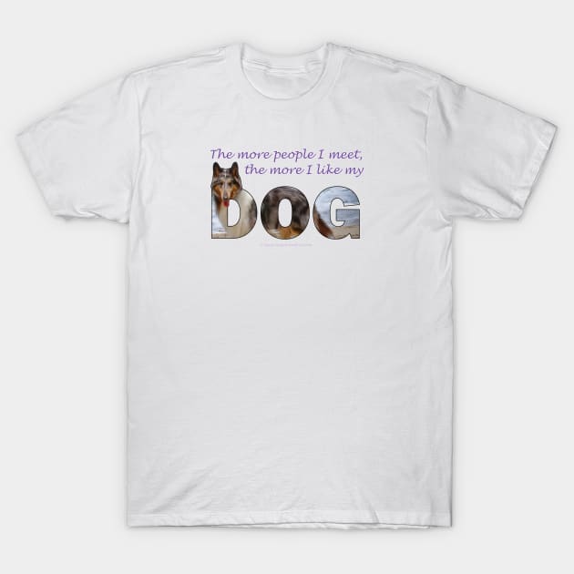 The more people I meet the more I like my dog - Rough collie oil painting wordart T-Shirt by DawnDesignsWordArt